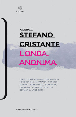 copertina L'onda anonima. Scritti sull'opinione pubblica di Tocqueville, Lippman, Tõnnies, Allport, Lazarsfeld, Habermas, Luhmann, Bourdieu, Noelle-Neumann, Landowsky