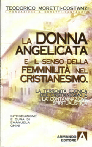 copertina La terrenit&agrave; edenica del cristianesimo e la contaminazione spiritualistica. La donna angelicata e il senso della femminilit&agrave; nel cristianesimo