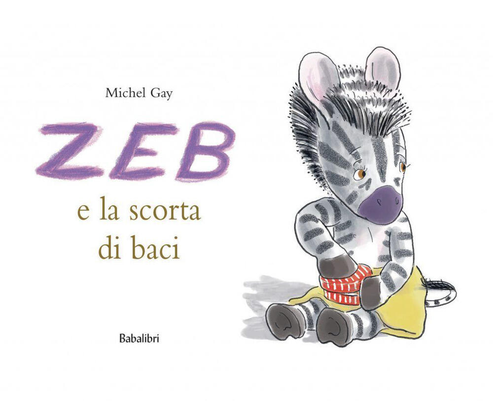 Zeb e la scorta di baci. Ediz. illustrata di Gay Michel - Il Libraio