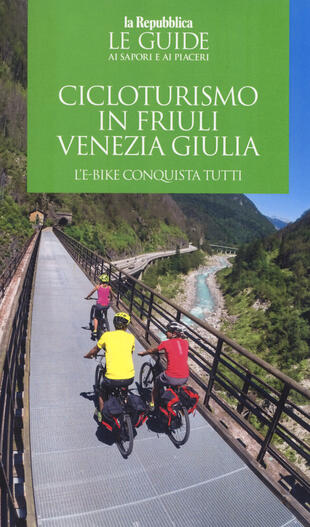 copertina Cicloturismo in Friuli Venezia Giulia. L'e-bike conquista tutti. Con cartina