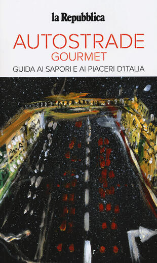 copertina Autostrade gourmet. Le guide ai sapori e ai piaceri