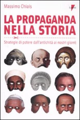 copertina La propaganda nella storia. Strategie di potere dall'antichità ai nostri giorni