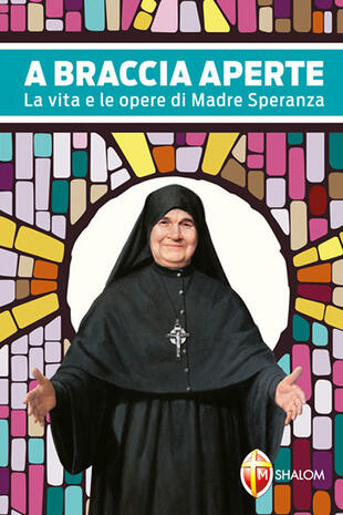 copertina A braccia aperte. La vita e le opere di Madre Speranza