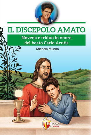 copertina Il discepolo amato. Novena e triduo in onore del beato Carlo Acutis