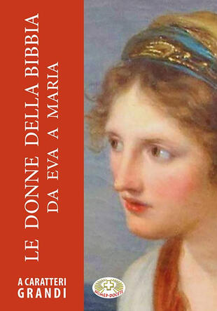 copertina Le donne della Bibbia. Ediz. a caratteri grandi