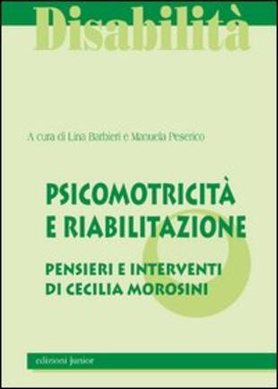 copertina Psicomotricità e riabilitazione. La qualità del sistema integrato pensieri e interventi di Cecilia Morosini