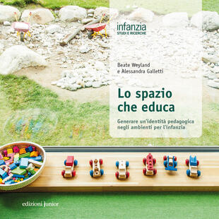 copertina Lo spazio che educa. Generare un'identità pedagogica negli ambienti per l'infanzia