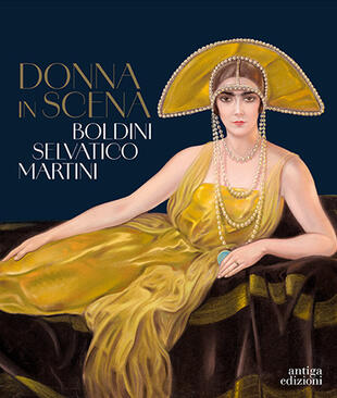 copertina Donna in scena. Boldini, Selvatico, Martini. Catalogo della mostra (Treviso, 13 aprile-28 luglio 2024). Ediz. illustrata