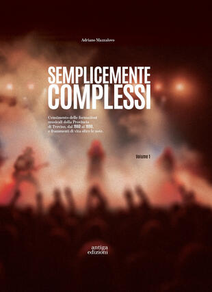 copertina Semplicemente complessi. Censimento delle formazioni musicali della Provincia di Treviso dal 1960 al 1990 e frammenti di vita oltre le note
