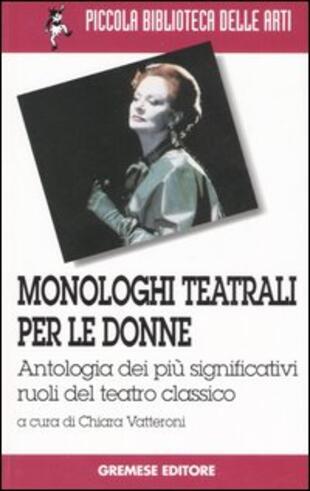 copertina Monologhi teatrali per le donne. Antologia dei più significativi ruoli del teatro classico