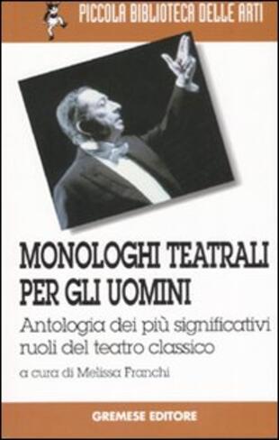 copertina Monologhi teatrali per gli uomini. Antologia dei più significativi ruoli del teatro classico