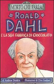 copertina Roald Dahl e la sua fabbrica di cioccolato
