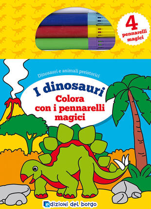 copertina Colora i dinosauri con i pennarelli magici. Con 4 pennarelli magici