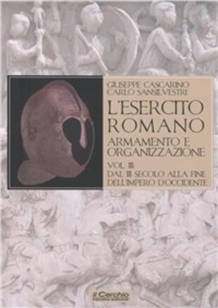 copertina L'esercito romano. Armamento e organizzazione. Vol. 3: Dal III secolo alla fine dell'impero romano d'Occidente