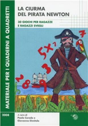 copertina La ciurma del pirata Newton. Trenta giochi per ragazze e ragazzi svegli. Ediz. illustrata