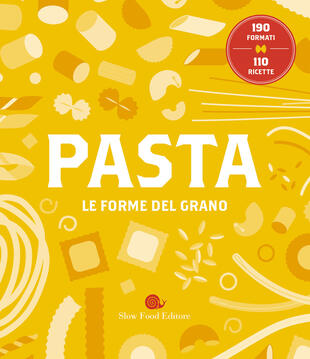 copertina Pasta. Le forme del grano. 190 formati. 110 ricette