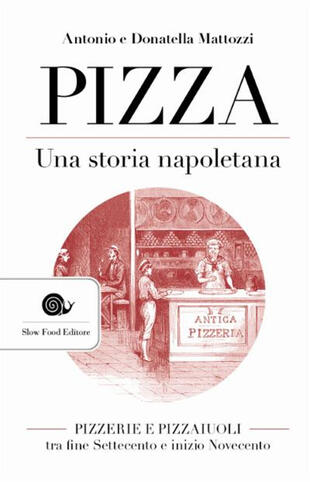copertina Pizza. Una storia napoletana. Pizzerie e pizzaiuoli tra fine Settecento e inizio Novecento