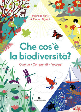 copertina Che cos'è la biodiversità. Osserva, comprendi, proteggi. Ediz. a colori