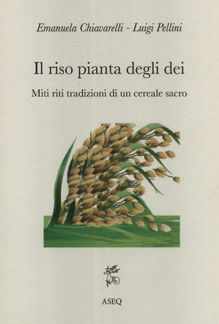 copertina Il riso pianta degli dei. Miti riti tradizioni di un cereale sacro