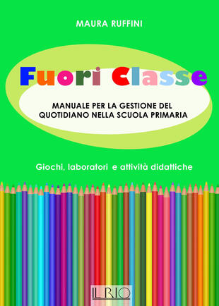 copertina Fuori classe. Manuale per la gestione del quotidiano nella scuola primaria. Giochi, laboratori e attività didattiche