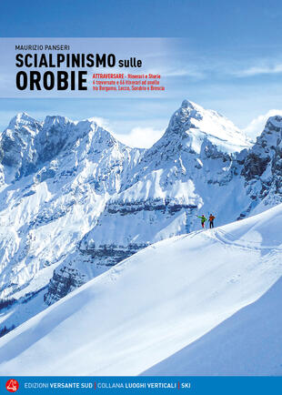 copertina Scialpinismo sulle Orobie. Atrraversare. Itinerari e storie. 6 traversate e 66 itinerari ad anello tra Bergamo, Lecco, Sondrio e Brescia