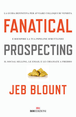 copertina Fanatical prospecting. La guida definitiva per avviare colloqui di vendita e riempire la tua pipeline sfruttando il social selling, le email e le chiamate a freddo