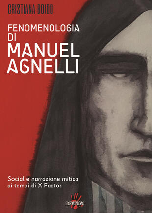 copertina Fenomenologia di Manuel Agnelli. Social e narrazione mitica ai tempi di X Factor