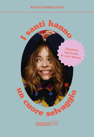 copertina I santi hanno un cuore selvaggio. Zibaldino spirituale di una 18enne