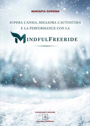copertina Supera l'ansia, migliora l'autostima e la performance con la Mindfulfreeride. Superare, sconfiggere e gestire l'ansia