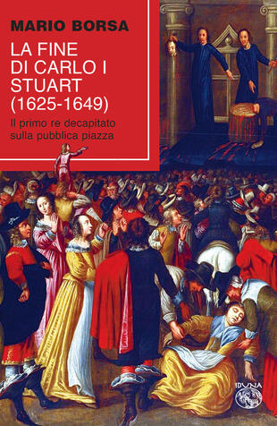 copertina La fine di Carlo I Stuart (1625-1649). Il primo re decapitato sulla pubblica piazza