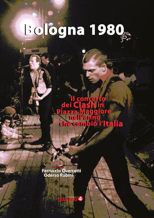 copertina Bologna 1980. Il concerto dei Clash in Piazza Maggiore nell\'anno che cambi&ograve; l\'Italia