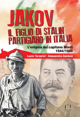 copertina Jakov, il figlio di Stalin partigiano in Italia. L'enigma del capitano Monti 1944-1945