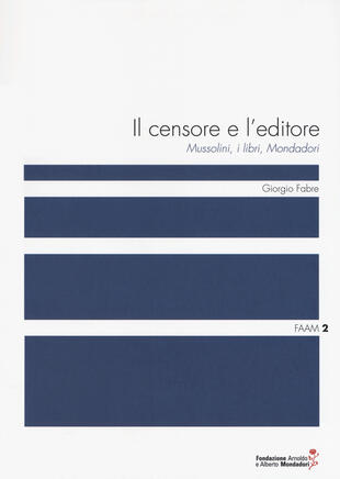copertina Il censore e l'editore. Mussolini, i libri, Mondadori