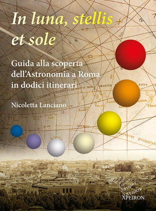 copertina In sole, luna, et stellis. Guida alla scoperta dell'astronomia a Roma in dodici itinerari