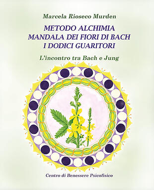 copertina Metodo alchimia, mandala dei fiori di Bach, i dodici guaritori. L'incontro tra Bach e Jung
