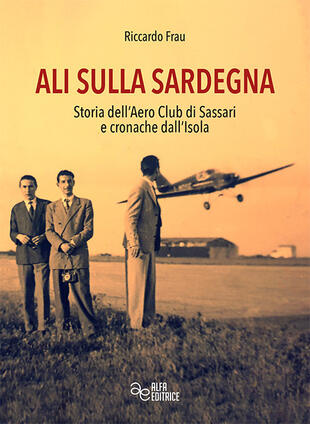 copertina Ali sulla Sardegna. Storia dell'Aero Club di Sassari e cronache dall'Isola