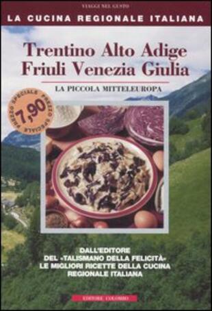 copertina Trentino Alto Adige, Friuli Venezia Giulia. La piccola mitteleuropa