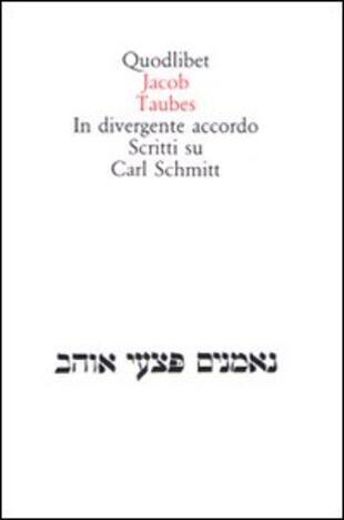 copertina In divergente accordo. Scritti su Carl Schmitt