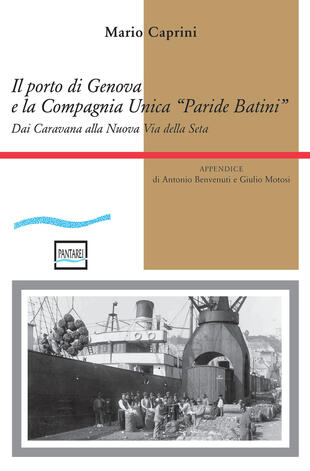 copertina Il porto di Genova e la Compagnia Unica "Paride Batini". Dai Caravana alla Nuova Via della Seta