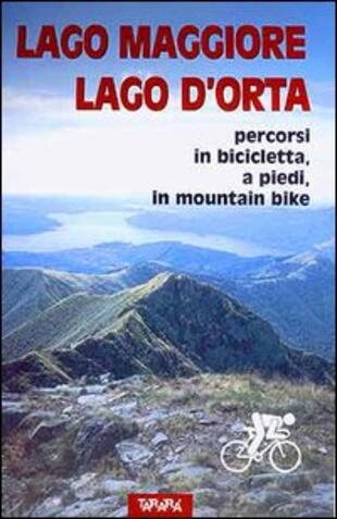 copertina Lago Maggiore, Lago d'Orta. Percorsi in bicicletta, a piedi, in mountain bike