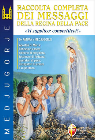 copertina Medjugorje. Raccolta completa dei messaggi della Regina della Pace. «Vi supplico: convertitevi!»