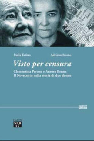 copertina Visto per censura. Clementina Perone e Aurora Benna. Il Novecento nella storia di due donne. Con CD-ROM
