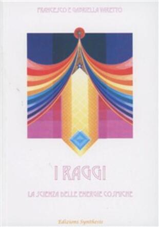 copertina I raggi. La scienza delle energie cosmiche