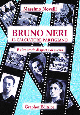 copertina Bruno Neri. Il calciatore partigiano