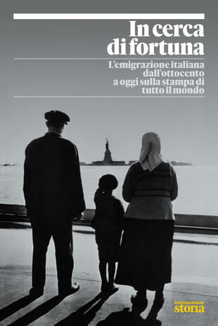 copertina In cerca di fortuna. L'emigrazione italiana dall'Ottocento a oggi sulla stampa di tutto il mondo