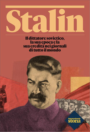 copertina Stalin. Il dittatore sovietico, la sua epoca e la sua eredità nei giornali di tutto il mondo