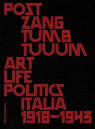 copertina Post zang tumb tuum. Art life politics Italia 1918-1943. Catalogo della mostra (Milano, 18 febbraio-25 giugno 2018). Ediz. inglese e italiana