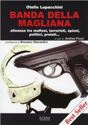 copertina Banda della Magliana. Alleanza tra mafiosi, terroristi, spioni, politici, prelati