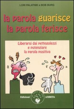 copertina La parola guarisce, la parola ferisce. Liberarsi dai pettegolezzi e potenziare la parola positiva