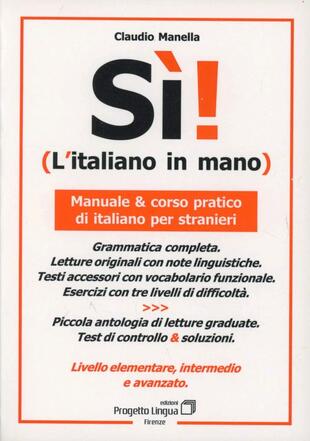 copertina Sì! L'italiano in mano. Manuale e corso pratico di italiano per stranieri. Livello elementare, intermedio e superiore